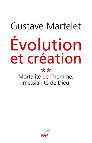 Download Evolution et création : Tome 2, Mortalité de l'homme, messianité de Dieu Download Evolution et création : Tome 2, Mortalité de l'homme, messianité de Dieu