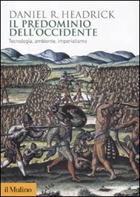 Il predominio dell'Occidente. Tecnologia, ambiente e imperialismo Il predominio dell'Occidente. Tecnologia, ambiente e imperialismo