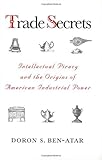 Image de Trade Secrets: Intellectual Piracy and the Origins of American Industrial Power
