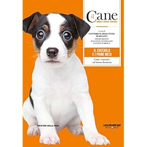 Il Cane - IL CUCCIOLO E I PRIMI MESI (Il Cane - Amarlo, capirlo, educarlo)