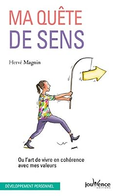 Ma quête de sens : Ou l'art de vivre en cohérence avec mes valeurs