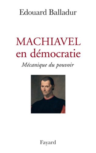 Download Machiavel en démocratie : Mécanique du pouvoir (Documents)