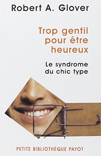 Download Trop gentil pour être heureux : Le syndrome du chic type