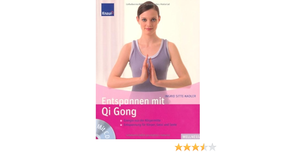 Entspannen Mit Qi Gong Energie Aus Der Korpermitte Entspannung Fur Korper Geist Und Seele Amazon De Sitte Nadler Ingrid Bucher