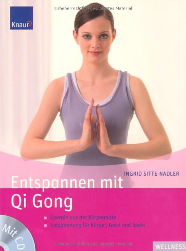 Entspannen mit Qi Gong: Energie aus der Körpermitte Entspannung für Körper, Geist und Seele