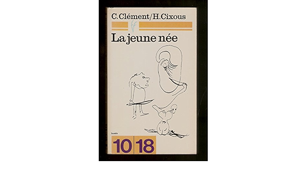 Amazon Fr La Jeune Nee Dessins De Mechtilt Helene Cixous Et Catherine Clement Helene Cixous Catherine Clement Livres