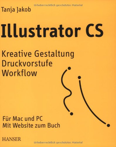 Illustrator CS: Kreative Gestaltung Druckvorstufe Workflow. Für Mac und PC