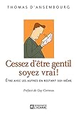 Cessez d'être gentil soyez vrai ! Être avec les autres en restant soi-même
