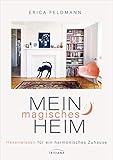 Mein magisches Heim: Hexenwissen für ein harmonisches Zuhause - Das Zauberbuch voll Reinigungsritualen, Gestaltungsideen und magischen Tipps by 