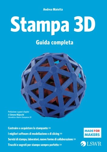 Stampa 3D. Guida completa