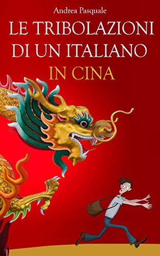 Andrea Pasquale – Le tribolazioni di un italiano in Cina (2020)