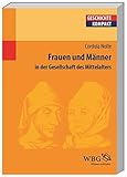 Frauen und Männer im Mittelalter: Eine Kultur- und Sozialgeschichte: in der Gesellschaft des Mittelalters (Geschichte kompakt) by 
