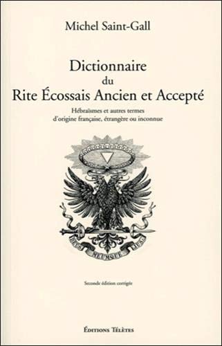 Dictionnaire du Rite Ecossais Ancien et Accepté Dictionnaire du Rite Ecossais Ancien et Accepté
