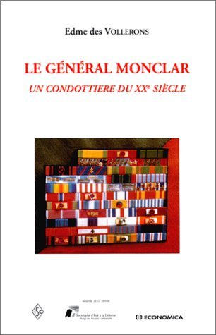 Le Général Monclar : Un condottière du Xxe siècle Le Général Monclar : Un condottière du Xxe siècle