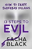 13 Steps to Evil: How to Craft Superbad Villains (Better Writers Series, Band 1) by 