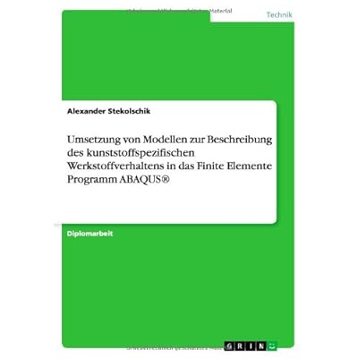[PDF] Download Umsetzung von Modellen zur Beschreibung des kunststoffspezifischen Werkstoffverhaltens in das Finite Elemente Programm A Kostenlos