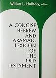 Image de A Concise Hebrew and Aramaic Lexican of the Old Testament: Based upon the Lexical Work of Ludwig Koehler and Walter Baumgartner