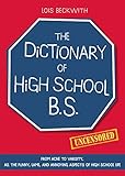 The Dictionary of High School BS: From Acne to Varsity, All the Funny, Lame, and Annoying Aspects of High School Life by 