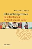 Schlüsselkompetenzen: Qualifikationen für Studium und Beruf by 