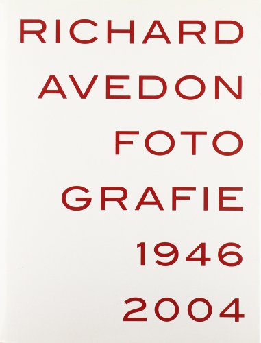 Richard Avedon. Fotografie 1946-2004. Catalogo della mostra (Louisiana-Milano-Parigi-Berlino-Amsterd Richard Avedon. Fotografie 1946-2004. Catalogo della mostra (Louisiana-Milano-Parigi-Berlino-Amsterd