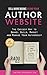 Sell more books using your AUTHOR WEBSITE:: The Easiest Way to Brand, Build, Market, and Manage Your Authorship by 