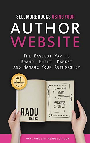 Sell more books using your AUTHOR WEBSITE:: The Easiest Way to Brand, Build, Market, and Manage Your Authorship