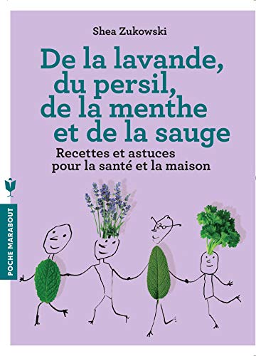 De la lavande, du persil, de la menthe et de la sauge: Recettes et astuces pour la santé et la maison De la lavande, du persil, de la menthe et de la sauge: Recettes et astuces pour la santé et la maison