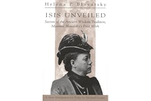 Isis Unveiled: Secret of the Ancient Wisdom Tradition - Madame Blavatsky's First Work
