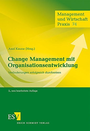 Change Management mit Organisationsentwicklung: Veränderungen erfolgreich durchsetzen (Management und Wirtschaft Praxis, Band 74)