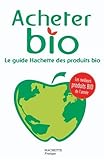 Acheter Bio : Le guide Hachette des produtis bio