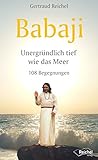 Babaji - Unergründlich tief wie das Meer: 108 Begegnungen by 