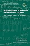 Image de Hugh MacColl Et La Naissance Du Pluralisme Logique: Suivi D'extraits Majeurs De Son Oeuvre