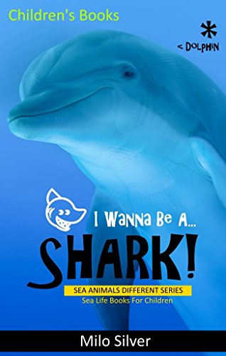 Download Children's Books: Sea Animals Different: I Wanna Be A Shark! Sea Life Books For Children Download Children's Books: Sea Animals Different: I Wanna Be A Shark! Sea Life Books For Children