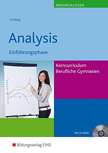 Download Mathematik - Ausgabe für das Kerncurriculum für Berufliche Gymnasien in Niedersachsen: Analysis Einführungsphase: Schülerband Download Mathematik - Ausgabe für das Kerncurriculum für Berufliche Gymnasien in Niedersachsen: Analysis Einführungsphase: Schülerband