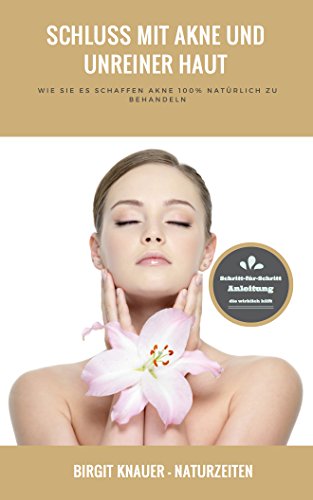 Schluss mit Akne und unreiner Haut: Wie Sie es schaffen Akne 100% natürlich zu behandeln (Akne, Pickel, Hautpflege, Naturkosmetik, Unreine Haut, Akne natürlich behandeln, Hautprobleme)