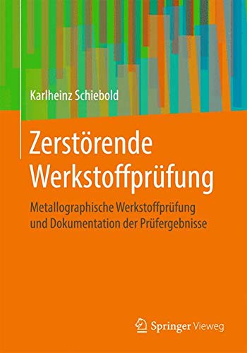 Preisvergleich Produktbild Zerstörende Werkstoffprüfung: Metallographische Werkstoffprüfung und Dokumentation der Prüfergebnisse