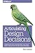 Articulating Design Decisions: Communicate with Stakeholders, Keep Your Sanity, and Deliver the Best User Experience by