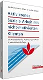 Aktivierende soziale Arbeit mit nicht-motivierten Klienten by 