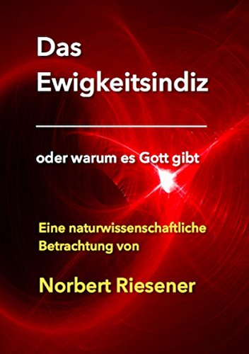Download DAS EWIGKEITSINDIZ: Eine naturwissenschaftliche Erklärung Gottes Download DAS EWIGKEITSINDIZ: Eine naturwissenschaftliche Erklärung Gottes