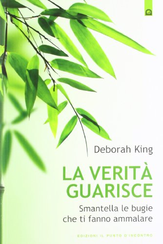 La verità guarisce. Smantella le bugie che ti fanno ammalare La verità guarisce. Smantella le bugie che ti fanno ammalare