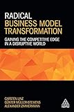 Radical Business Model Transformation: Gaining the Competitive Edge in a Disruptive World by Carsten Linz, Günter Müller-Stewens