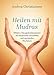 Heilen mit Mudras: Effektive Übungskombinationen für körperliche Gesundheit und spirituelles Wachstum by Andrea Christiansen