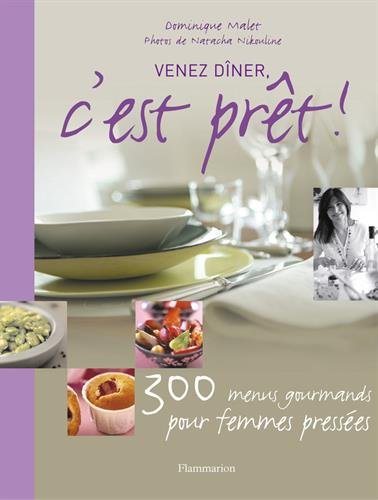 Télécharger Venez dîner, c'est prêt ! : 300 Menus gourmands pour gagner du temps Livre PDF Gratuit