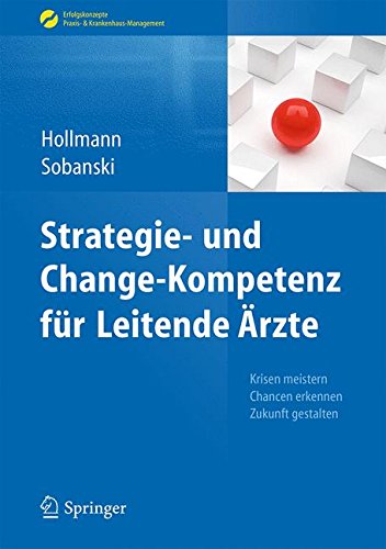 Download Strategie- und Change-Kompetenz für Leitende Ärzte: Krisen meistern, Chancen erkennen, Zukunft gestalten (Erfolgskonzepte Praxis- & Krankenhaus-Management) Download Strategie- und Change-Kompetenz für Leitende Ärzte: Krisen meistern, Chancen erkennen, Zukunft gestalten (Erfolgskonzepte Praxis- & Krankenhaus-Management)