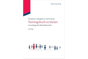 Trainingsbuch zu Varian: Grundzüge der Mikroökonomik: Grundzüge der Mikroökonomik (Internationale Standardlehrbücher der Wirtschafts- und Sozialwissenschaften)