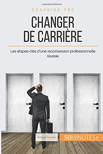 Télécharger Changer de carrière: Les étapes-clés d'une reconversion professionnelle réussie Gratuit