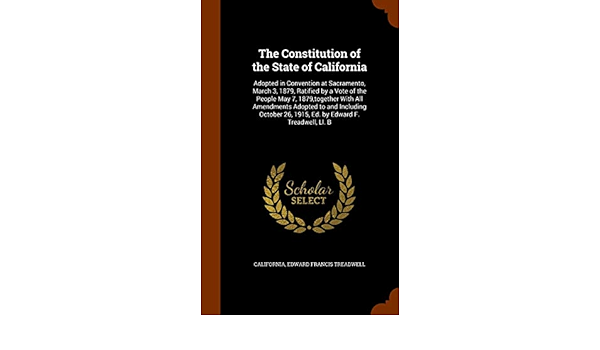 Amazon Fr The Constitution Of The State Of California Adopted In Convention At Sacramento March 3 1879 Ratified By A Vote Of The People May 7 1879 26 1915 Ed By