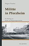 Militär in Pforzheim: Ein Beitrag zur Stadt- und Regionalgeschichte by 