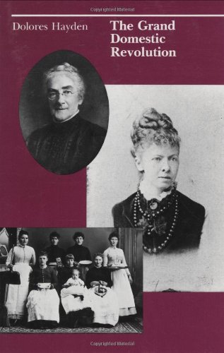 The Grand Domestic Revolution: A History of Feminist Designs For American Homes, Neighborhoods, and Cities: History of Feminist Designs for American Homes, Neighbourhoods and Cities (Mit Press)