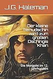 Der kleine Temudschin wird zum großen Dschingis Khan: Die Mongolei im 12. Jahrhundert (Weltserie Band 1, Band 24012019) by 